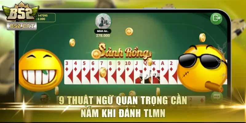 9 thuật ngữ quan trọng cần nắm khi đánh TLMN
