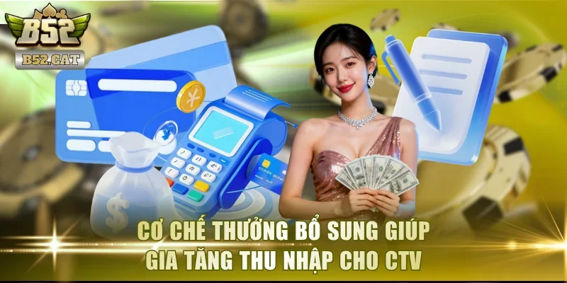 Cơ chế thưởng bổ sung giúp gia tăng thu nhập cho CTV