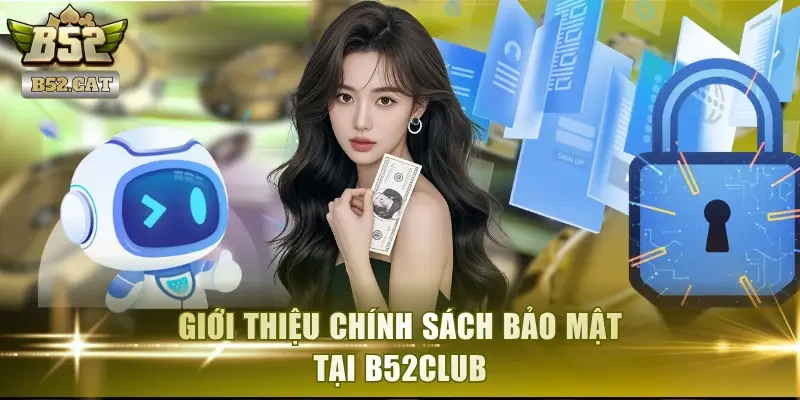 Giới thiệu chính sách bảo mật tại B52Club