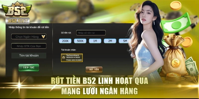 Rút tiền B52 linh hoạt qua mạng lưới ngân hàng