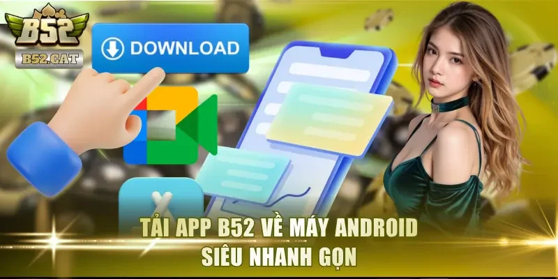 Tải app B52 về máy Android siêu nhanh gọn