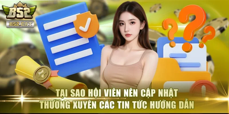 Tại sao hội viên nên cập nhật thường xuyên các tin tức hướng dẫn