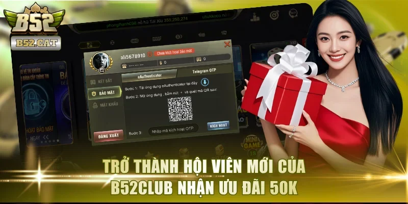Trở thành hội viên mới của B52Club nhận ưu đãi 50K
